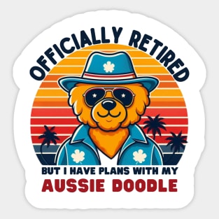 I have plans with my AUSSIE DOODLE. RETIRED MEN AND WOMEN Sticker